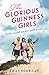 The Glorious Guinness Girls: A Story of the Scandals and Secrets of the Famous Society Girls