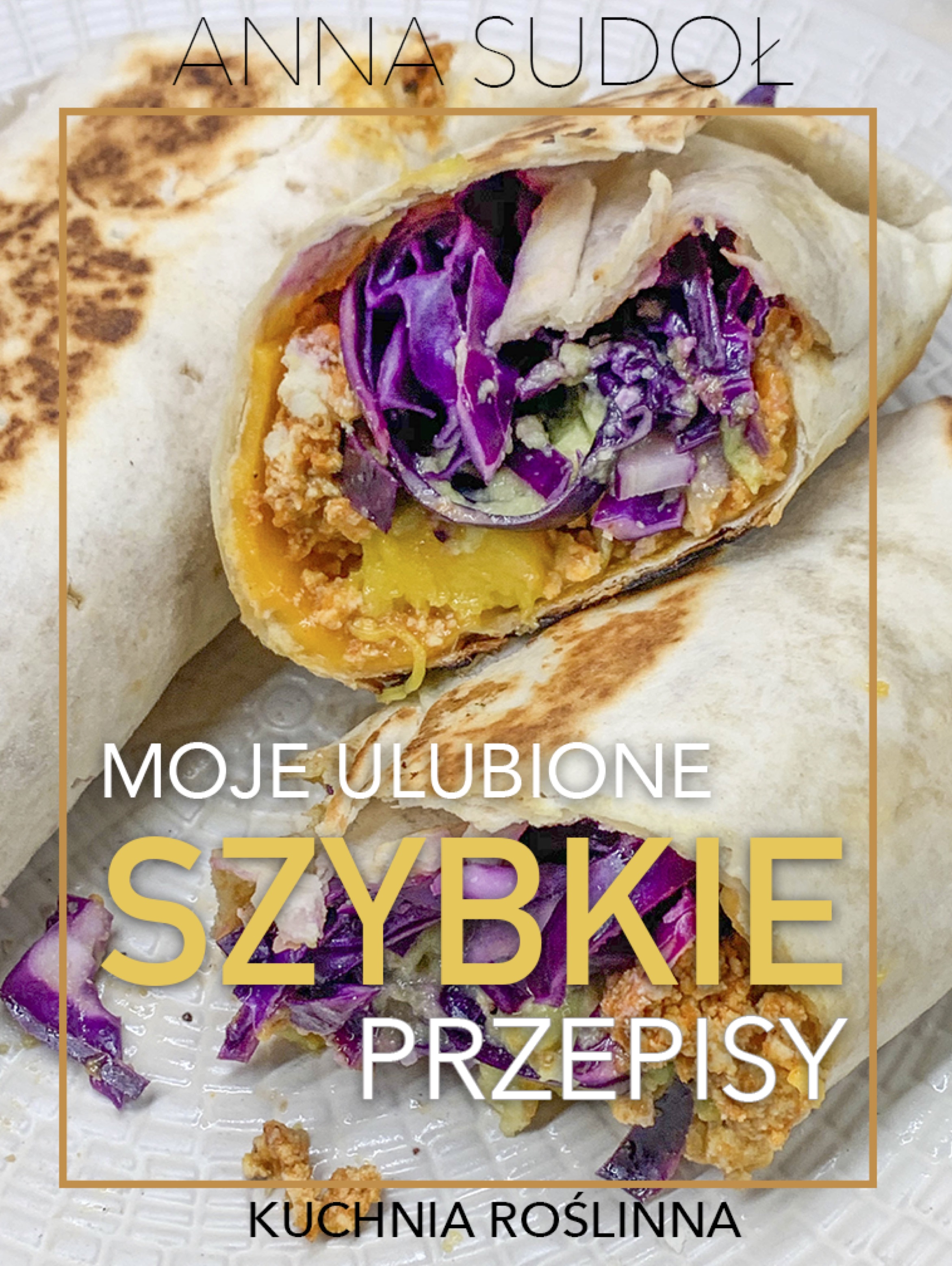 Moje ulubione szybkie przepisy. Kuchnia roślinna
