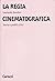 La regia cinematografica: Storia e profili critici