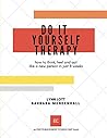 Do It Yourself Therapy: how to think, feel and act like a new person in just 8 weeks (Encouragement Consulting)