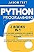 PYTHON PROGRAMMING: 3 BOOKS IN 1 Learn machine learning, data science and analysis with a crash course for beginners. Included coding exercises for artificial intelligence, Numpy, Pandas and Ipython.