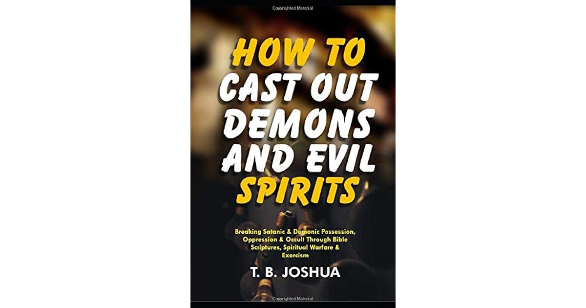 HOW TO CAST OUT DEMONS AND EVIL SPIRIT Breaking Satanic & Demonic Possession, Oppression