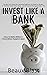 Invest Like a Bank by Beaux Blast