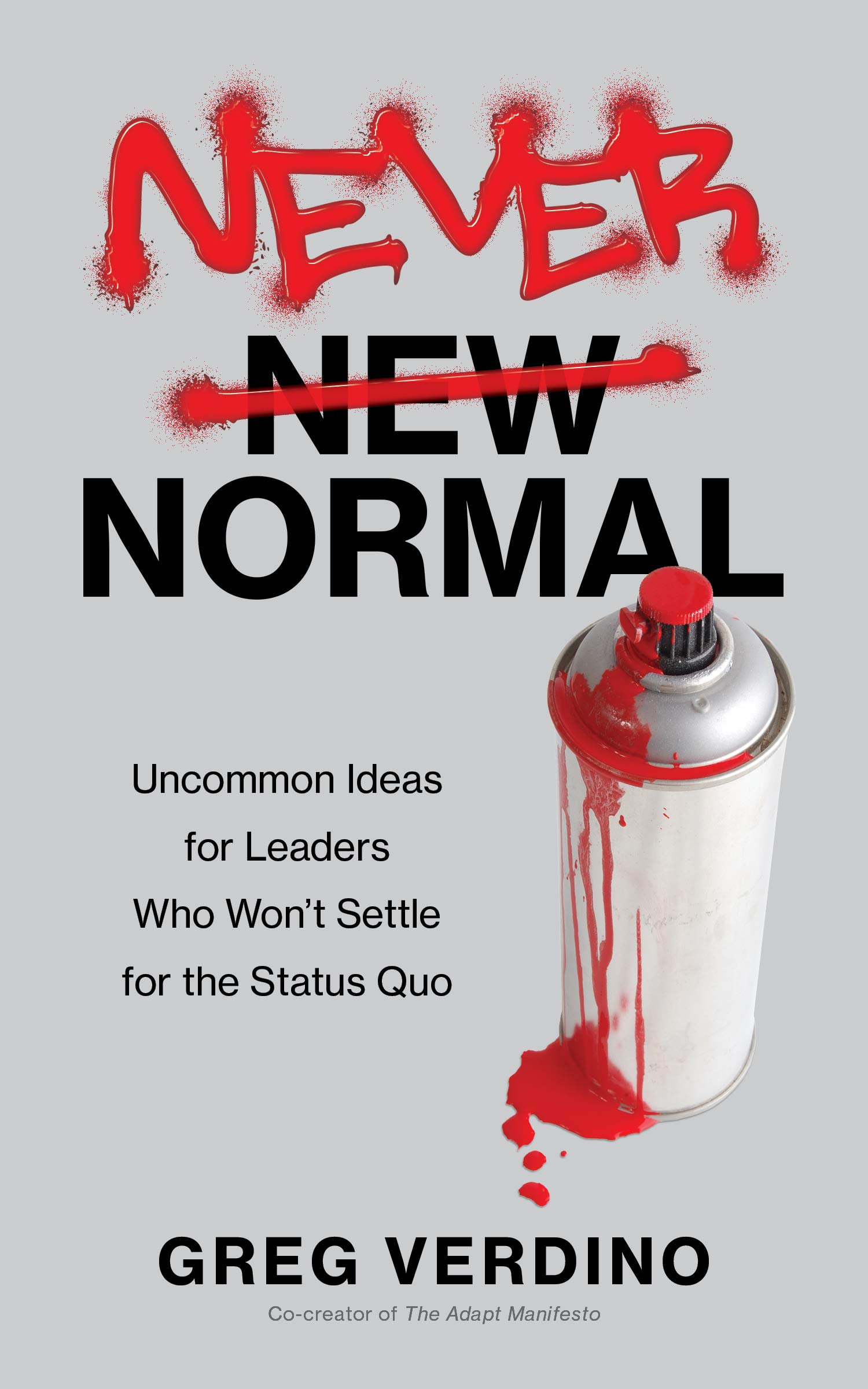 NEVER NORMAL: Uncommon Ideas for Leaders Who Won't Settle for the Status Quo (Kindle Edition)