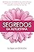Segredos Da Autoestima: Des...