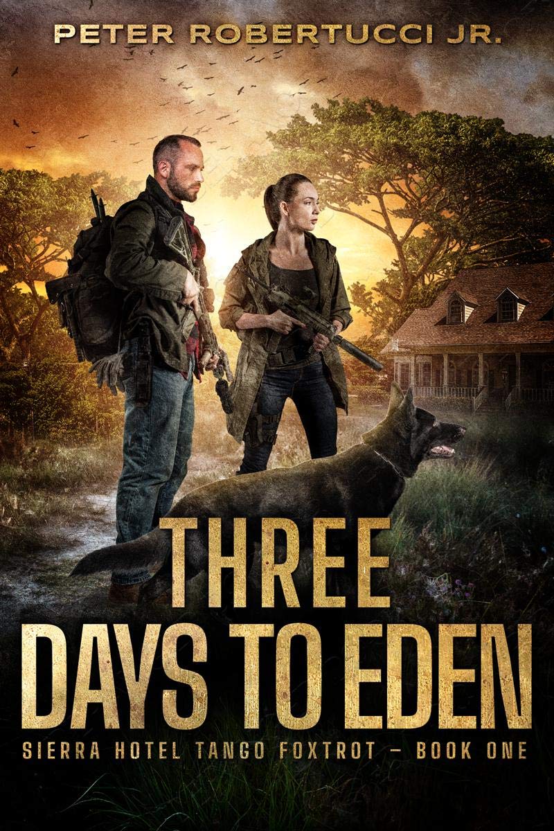 Three Days To Eden - A Post-Apocalyptic Thriller (Sierra Hotel Tango Foxtrot Book 1)