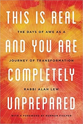 This Is Real and You Are Completely Unprepared: The Days of Awe as a Journey of Transformation
