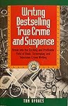 Writing Bestselling True Crime and Suspense: Break into the Exciting and Profitable Field of Book, Screenplay, and Television Writing Bestselling True Crime and Suspense: Break into the Exciting and Profitable Field of Book, Screenplay, and Television