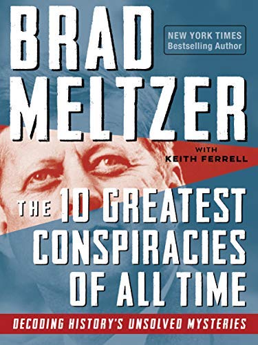 The 10 Greatest Conspiracies of All Time: Decoding History's Unsolved Mysteries (Kindle Edition)