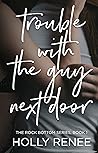 Trouble with the Guy Next Door by Holly Renee