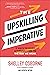 The Upskilling Imperative: 5 Ways to Make Learning Core to the Way We Work