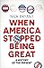 When America Stopped Being Great by Nick Bryant