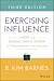 Exercising Influence: A Guide for Making Things Happen at Work, at Home, and in Your Community