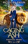Caging Ash by Novalee Swan