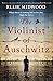 The Violinist of Auschwitz Based on a true story, an absolutely heartbreaking and gripping World War 2 novel by Ellie Midwood
