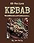 88 Kebab Recipes: Make Cook...