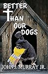 Better Than Our Dogs
