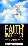 Faith Over Fear: Tools to Keep Hope Alive in Difficult Times