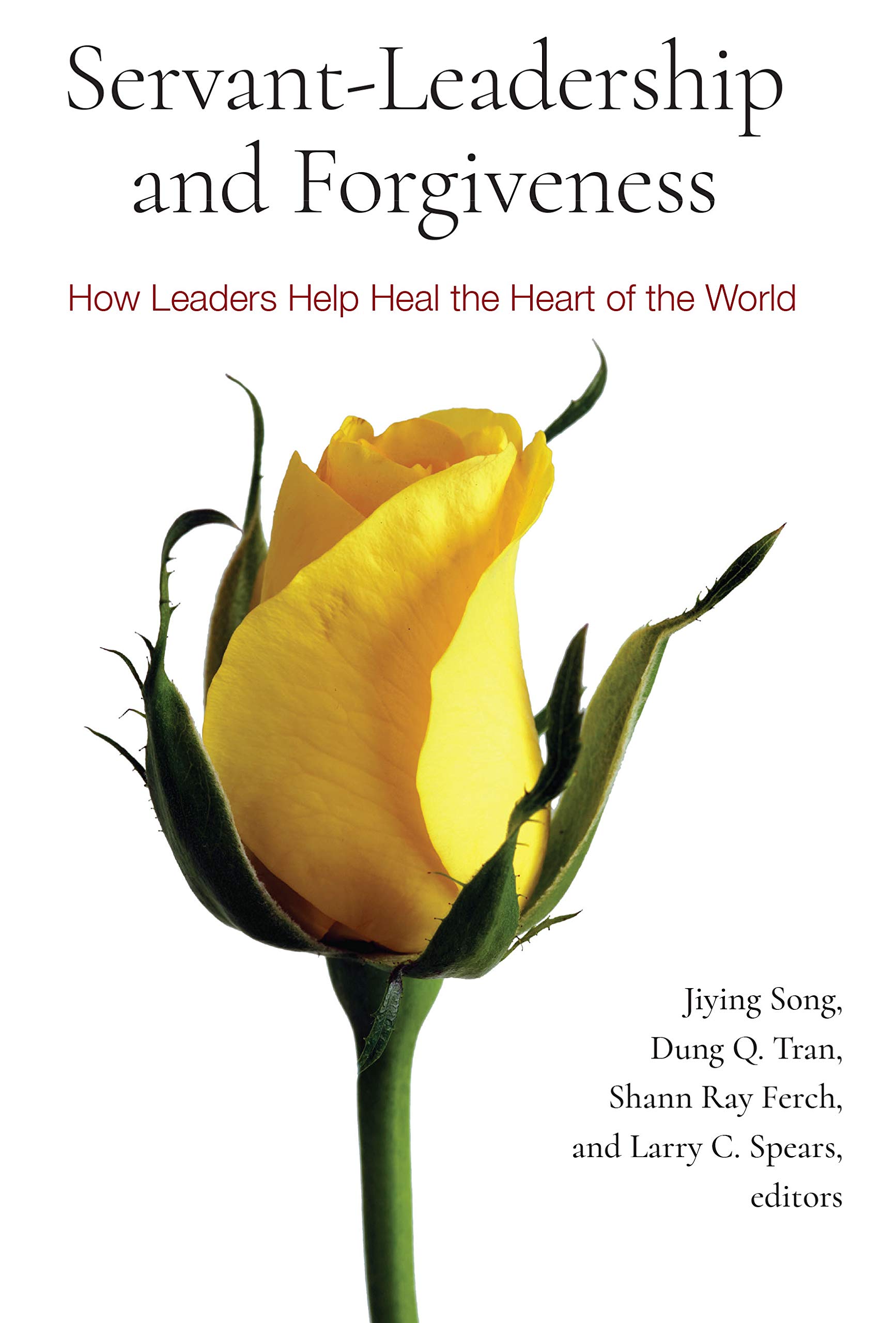Servant-Leadership and Forgiveness: How Leaders Help Heal the Heart of the World (Kindle Edition)
