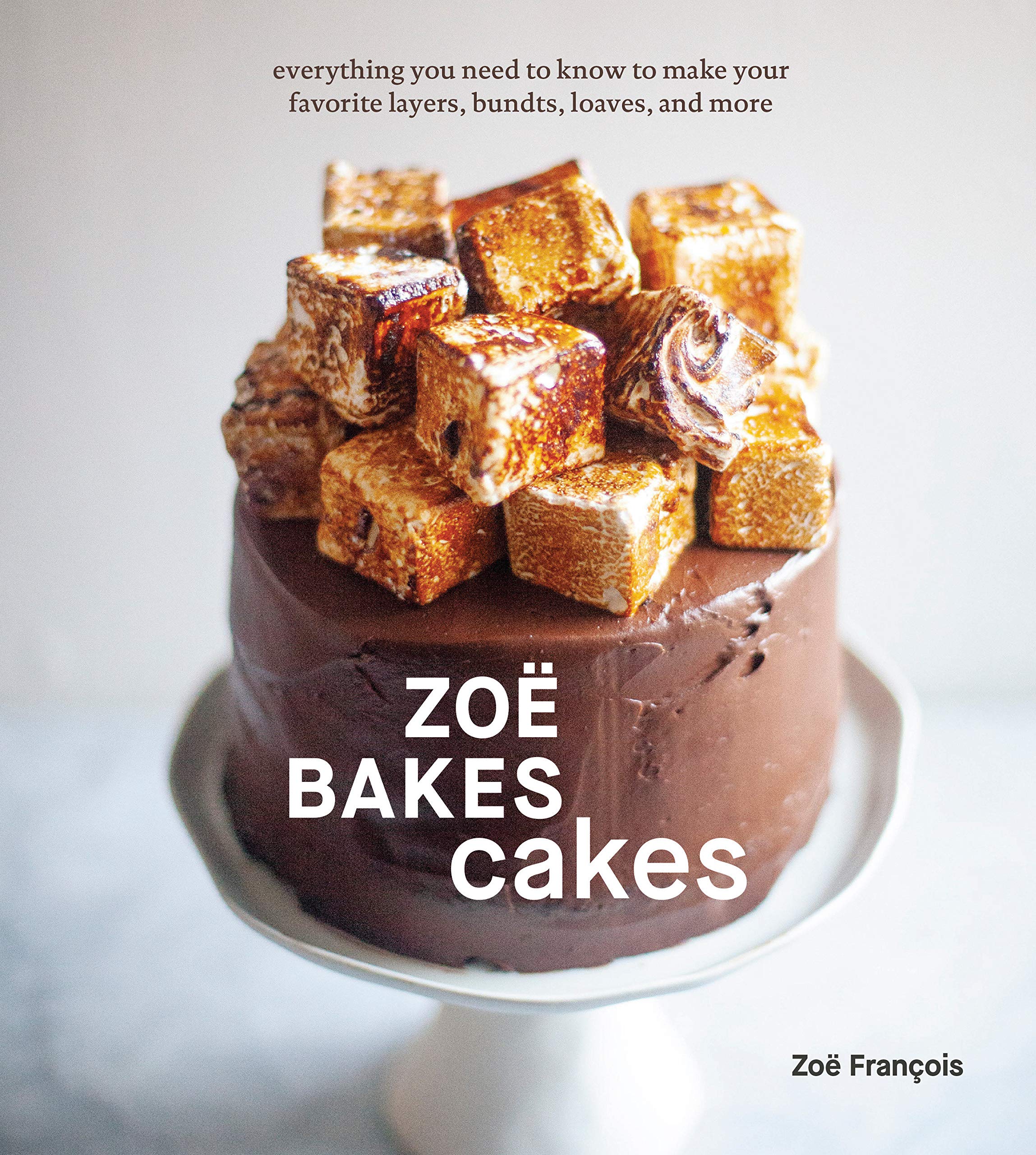 Zoë Bakes Cakes: Everything You Need to Know to Make Your Favorite Layers, Bundts, Loaves, and More (Hardcover)