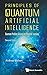 Principles of Quantum Artificial Intelligence by Andreas Miroslaus Wichert