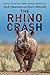 The Rhino Crash: A Memoir of Conservation, Unlikely Friendships and Self-Discovery