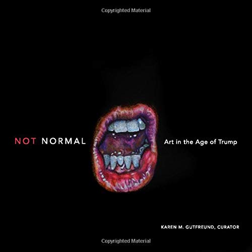 Not Normal: Art in the Age of Trump (Paperback)