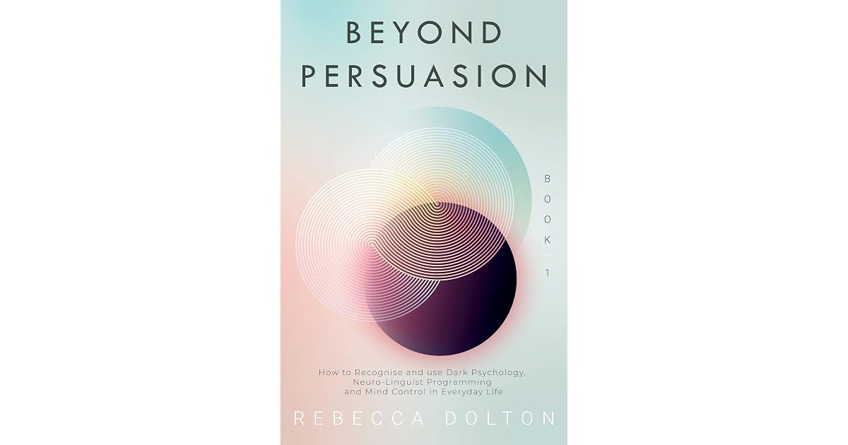 Beyond Persuasion: How to recognise and use Dark Psychology, Neuro ...