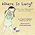 Where Is Lucy?: A Story Abo...
