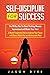 Self Discipline for Success: The 30-Day Plan for Brain Training, Memory Improvement and Master Your Time - A Mental Toughness Path to Improve Your Focus with Smart Habits For an Indistractable Mind