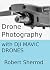 Drone Photography with DJI Mavic Drones by Robert Sherrod Drone Photography with DJI Mavic Drones by Robert Sherrod