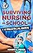 Surviving Nursing School: A Practical Guide