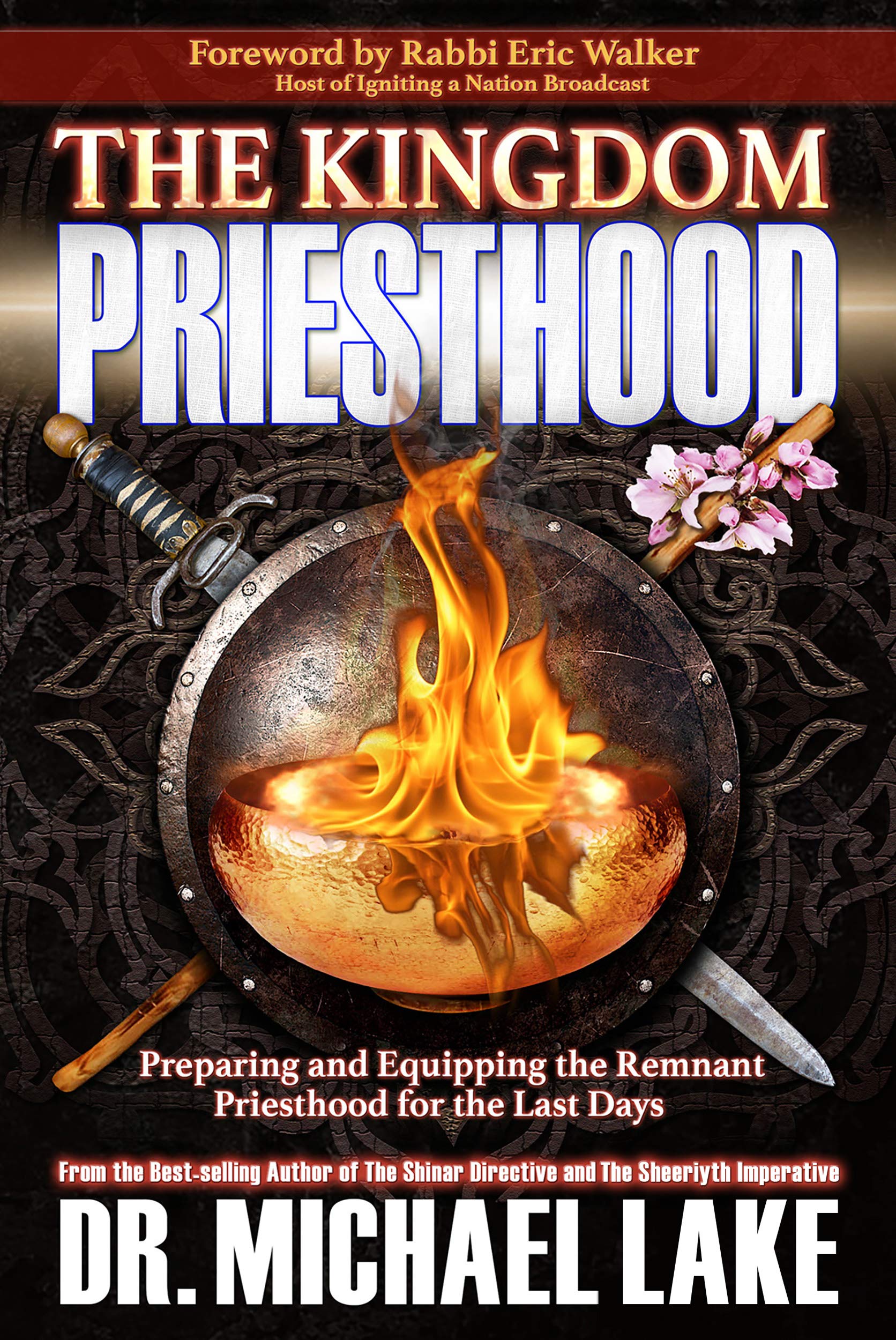 The Kingdom Priesthood: Preparing and Equipping the Remnant Priesthood for the Last Days (The Kingdom Paradigm Series Book 1)