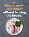 How to Grow Your Dinner Without Leaving the House