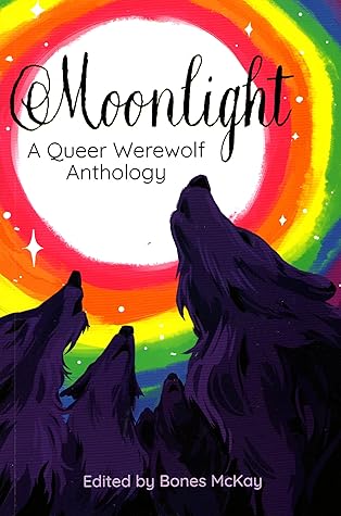 Moonlight: A Queer Werewolf Anthology