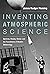 Inventing Atmospheric Science: Bjerknes, Rossby, Wexler, and the Foundations of Modern Meteorology