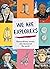 We Are Explorers: Extraordinary Women Who Discovered the World