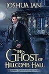 The Ghost of Hillcomb Hall by Joshua Ian