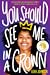 You Should See Me in a Crown