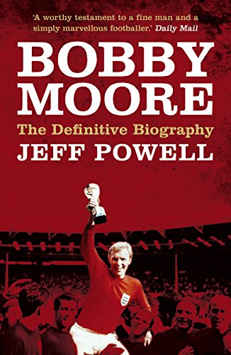 Bobby Moore: The Life and Times of A Sporting Hero (Kindle Edition)