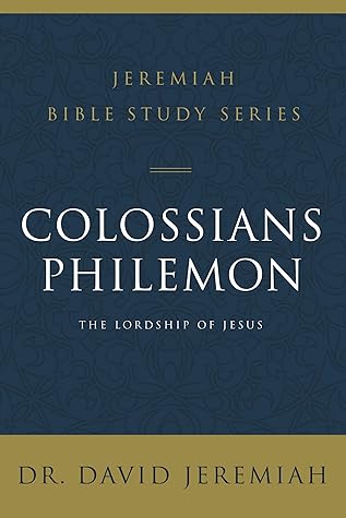Colossians and Philemon: The Lordship of Jesus (Jeremiah Bible Study Series)