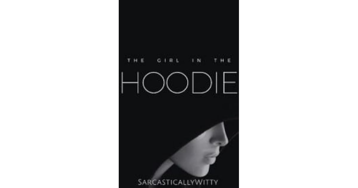 The Girl in the Hoodie by SarcasticallyWitty