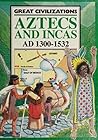 Aztecs and Incas Ad 1300-1532 (Great Civilizations)