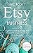 Etsy Business - Beginners Guide To Starting Your Own Etsy Business & Learn Etsy Marketing & SEO: Simple Steps To Maximize Profit Selling On Etsy