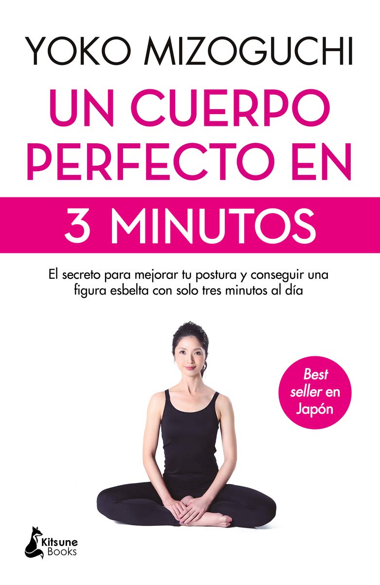 Un cuerpo perfecto en 3 minutos: El secreto para mejorar tu postura y conseguir una figura esbelta con solo tres minutos al día (Spanish Edition)