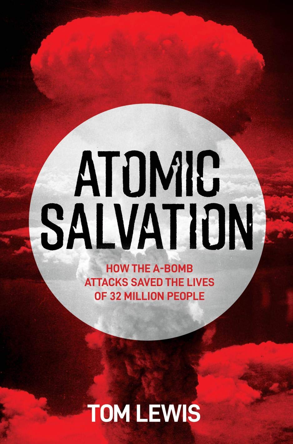 Atomic Salvation: How the A-Bomb Saved the Lives of 32 Million People (Kindle Edition)