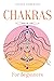Chakras For Beginners: A Complete Guide to Awaken And Balance the Chakras including Self-Healing Techniques that will Radiate Positive Energy And Heal Yourself