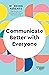 Communicate Better with Everyone (HBR Working Parents Series)