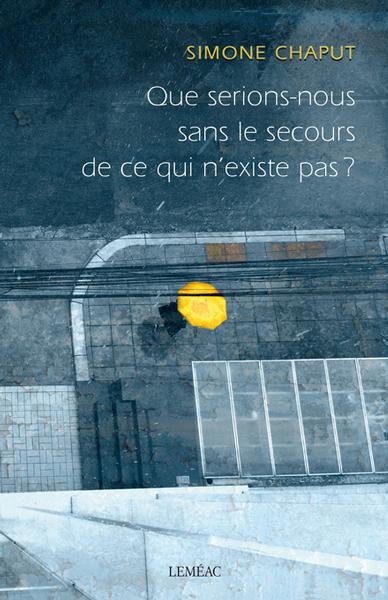 Que serions-nous sans le secours de ce qui n'existe pas?