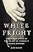 White Fright: The Sexual Panic at the Heart of America's Racist History